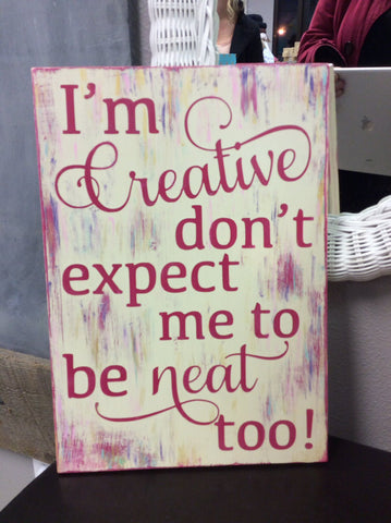 I’m creative don't expect me to be neat too!