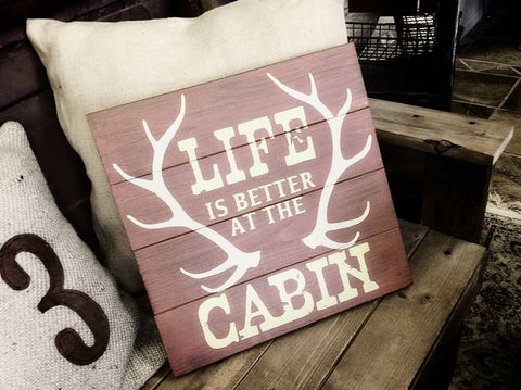 Life is better at the cabin Elk Antler